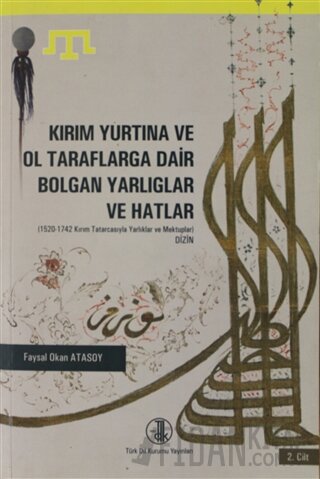 Kırım Yurtına ve Ol Taraflarga Dair Bolgan Yarlıglar ve Hatlar Cilt: 2