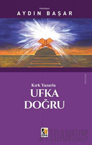 Kırk Yazarla Ufka Doğru Aydın Başar