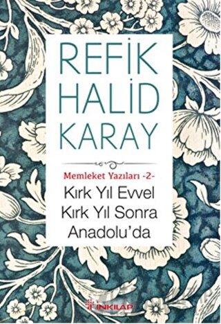 Kırk Yıl Evvel Kırk Yıl Sonra Anadolu'da Refik Halid Karay