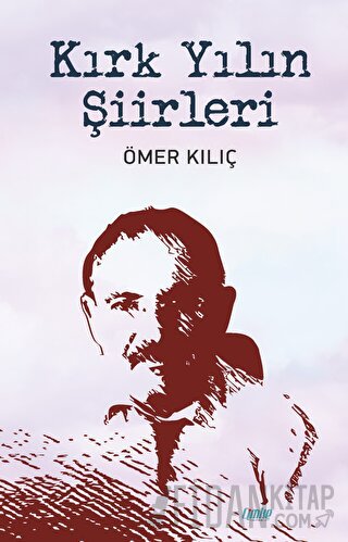 Kırk Yılın Şiirleri Ömer Kılıç