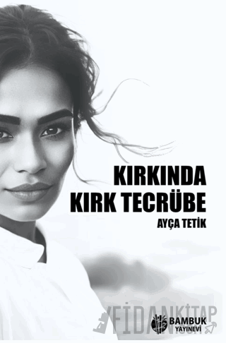 Kırkında Kırk Tecrübe Ayça Tetik