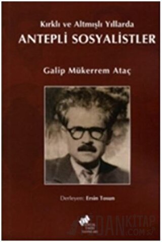 Kırklı ve Altmışlı Yıllarda Antepli Sosyalistler Galip Mükerrem Ataç