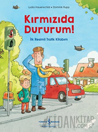 Kırmızıda Dururum! - İlk Resimli Trafik Kitabım Lydia Hauenschild