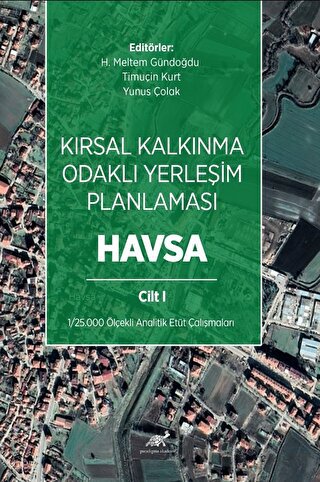 Kırsal Kalkınma Odaklı Yerleşim Planlaması: Havsa Cilt 1 Yunus Çolak