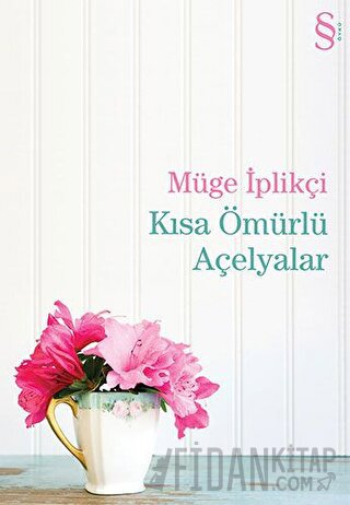 Kısa Ömürlü Açelyalar Müge İplikçi