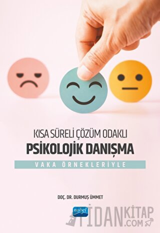 Kısa Süreli Çözüm Odaklı Psikolojik Danışma - Vaka Örnekleriyle Durmuş