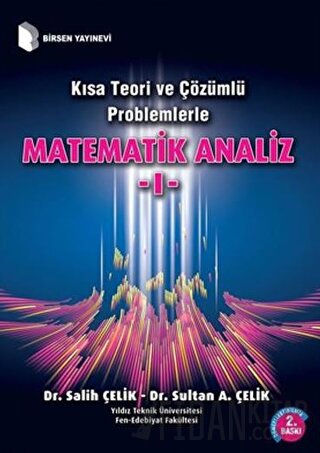 Kısa Teori ve Çözümlü Problemlerle Matematik Analiz - 1 Salih Çelik