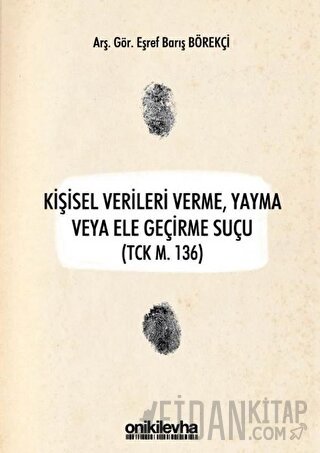 Kişisel Verileri Verme, Yayma veya Ele Geçirme Suçu (TCK M. 136) Eşref