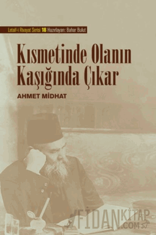 Kısmetinde Olanın Kaşığında Çıkar Ahmet Midhat