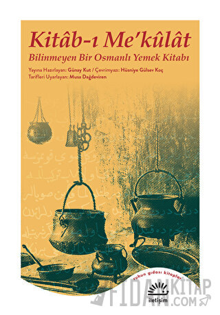 Kitab-ı Me’külat - Bilinmeyen Bir Osmanlı Yemek Kitabı Güney Kut