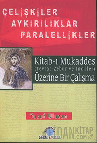 Kitab-ı Mukaddes Üzerine Bir Çalışma Çelişkiler Aykırılıklar Paralelli