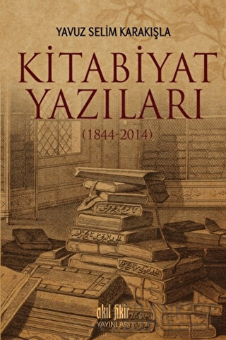 Kitabiyat Yazıları (1844-2014) Yavuz Selim Karakışla