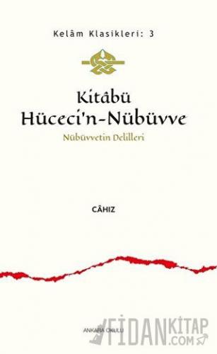 Kitabü Hüceci’n-Nübüvve - Nübüvvetin Delilleri Cahız