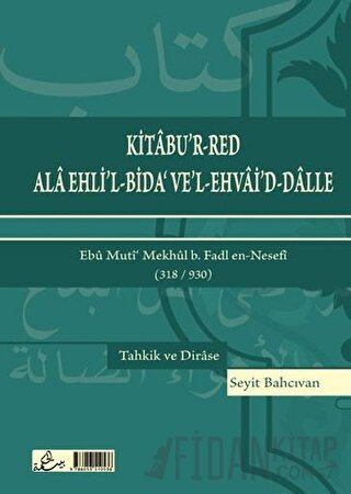 Kitabu’r-Red Ala Ehli’l-Bida’ Ve’l-Ehvai’d-Dalle Ebu Muti’ Mekhul b. F