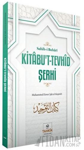 Kitabu't-Tevhid Şerhi - Sahih-i Buhari Muhammed Enver Şah el-Keşmiri