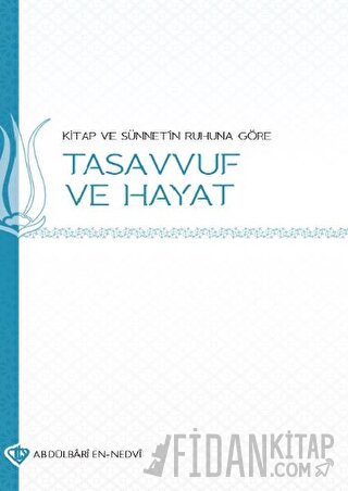 Kitap ve Sünnetin Ruhuna Göre Tasavvuf ve Hayat Abdu'l-Bari En-Nedvi