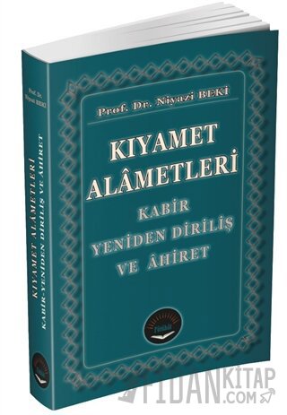 Kıyamet Alametleri - Kabir Yeniden Diriliş ve Ahiret Niyazi Beki