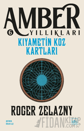 Kıyametin Koz Kartları - Amber Yıllıkları 6 Roger Zelazny