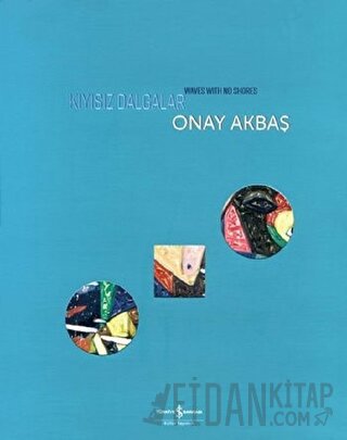 Kıyısız Dalgalar - Wawes with No Shores Onay Akbaş