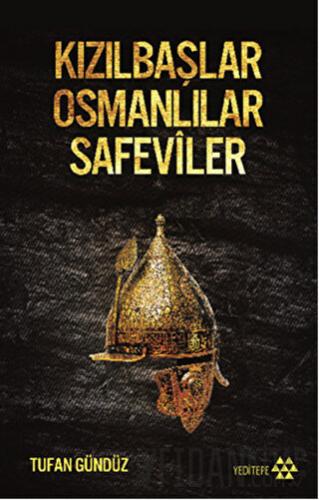 Kızılbaşlar Osmanlılar Safeviler Tufan Gündüz