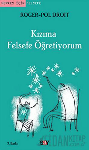 Kızıma Felsefe Öğretiyorum Roger-Pol Droit