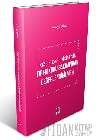 Kızlık Zarı Dikiminin Tıp Hukuku Bakımından Değerlendirilmesi Ayşegül 