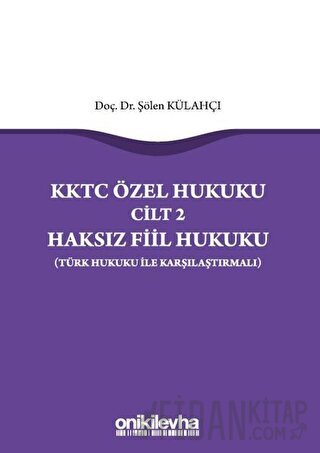 KKTC Özel Hukuku Cilt 2 Haksız Fiil Hukuku (Türk Hukuku ile Karşılaştı