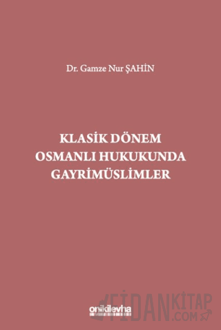 Klasik Dönem Osmanlı Hukukunda Gayrimüslimler Gamze Nur Şahin