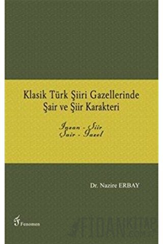 Klasik Türk Şiiri Gazellerinde Şair ve Şiir Karakteri Nazire Erbay