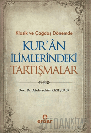 Klasik ve Çağdaş Dönemde Kur’an İlimlerindeki Tartışmalar Abdurrahim K