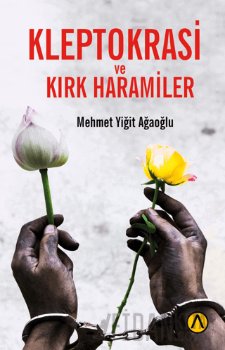 Kleptokrasi ve Kırk Haramiler Mehmet Yiğit Ağaoğlu