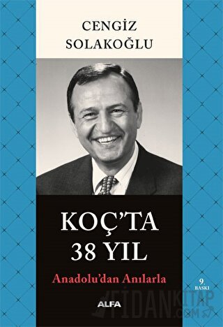 Koç’ta 38 Yıl - Anadolu’dan Anılarla Cengiz Solakoğlu