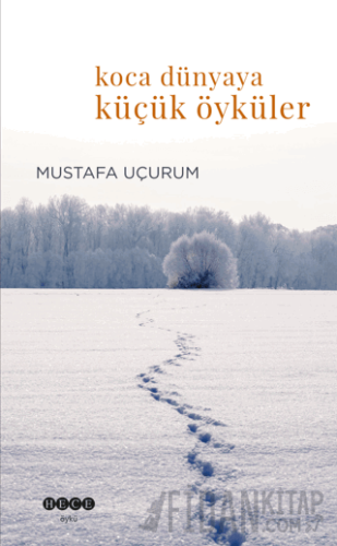 Koca Dünyaya Küçük Öyküler Mustafa Uçurum