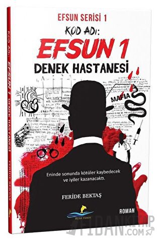 Kod Adı: Efsun 1 - Denek Hastanesi (Efsun Serisi 1) Feride Bektaş