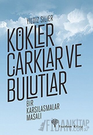 Kökler Çarklar ve Bulutlar Yıldız Silier