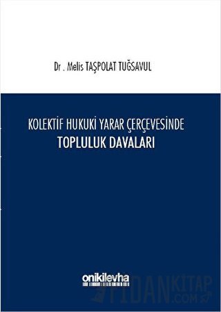 Kolektif Hukuki Yarar Çerçevesinde Topluluk Davaları (Ciltli) Melis Ta