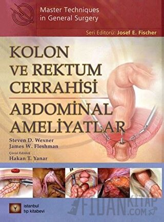 Kolon ve Rektum Cerrahisi: Abdominal Ameliyatlar (Ciltli) James W. Fle