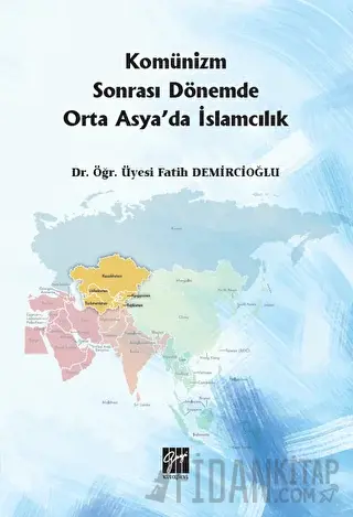 Komünizm Sonrası Dönemde Orta Asya'da İslamcılık Fatih Demircioğlu