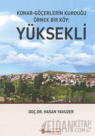 Konar - Göçerlerin Kurduğu Örnek Bir Köy: Yüksekli Hasan Yavuzer