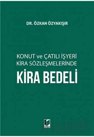 Konut ve Çatılı İşyeri Kira Sözleşmelerinde Kira Bedeli (Ciltli) Özkan