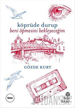 Köprüde Durup Beni Öpmesini Bekleyeceğim Gözde Kurt