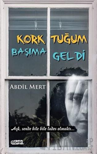 Korktuğum Başıma Geldi Abdil Mert