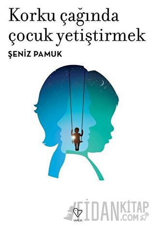 Korku Çağında Çocuk Yetiştirmek Şeniz Pamuk