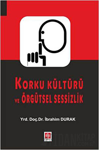 Korku Kültürü ve Örgütsel Sessizlik İbrahim Durak