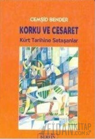 Korku ve Cesaret Kürt Tarihine Sataşanlar Cemşid Bender