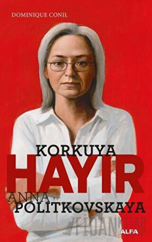 Korkuya Hayır - Anna Politkovskaya Dominique Conil