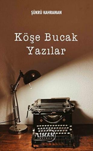 Köşe Bucak Yazılar Şükrü Kahraman