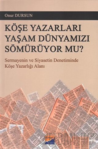 Köşe Yazarları Yaşam Dünyamızı Sömürüyor Mu? Onur Dursun