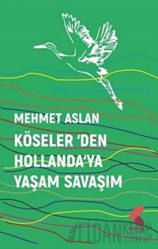 Köseler’den Hollanda’ya Yaşam Savaşım Mehmet Aslan