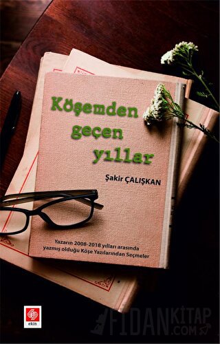 Köşemden Geçen Yıllar Şakir Çalışkan Şakir Çalışkan